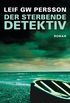 Der sterbende Detektiv: Roman (Lars M. Johansson 6) (German Edition)