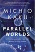 Parallel Worlds: A Journey Through Creation, Higher Dimensions, and the Future of the Cosmos (English Edition)