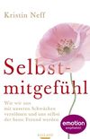 Selbstmitgefhl: Wie wir uns mit unseren Schwchen vershnen und uns selbst der beste Freund werden (German Edition)