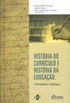 Historia Do Curriculo E Historia Da Educacao - Interfaces E Dialogos