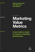 Marketing Value Metrics: A New Metrics Model to Measure Marketing Effectiveness (English Edition)