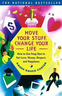 Move Your Stuff, Change Your Life: How to Use Feng Shui to Get Love, Money, Respect and Happiness (English Edition)