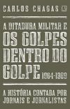 A Ditadura Militar e os Golpes Dentro do Golpe - 1964-1969
