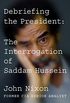 Debriefing the President: The Interrogation of Saddam Hussein (English Edition)
