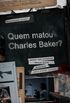 Quem Matou Charles Baker?