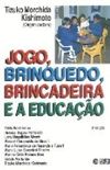 JOGO, BRINQUEDO, BRINCADEIRA E A EDUCAO
