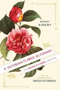 A Victorian Flower Dictionary: The Language of Flowers Companion (English Edition)