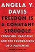 Freedom Is a Constant Struggle: Ferguson, Palestine, and the Foundations of a Movement (English Edition)