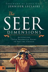 The Seer Dimensions: Activating Your Prophetic Sight to See the Unseen (English Edition)