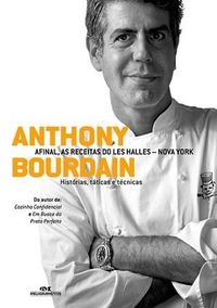 Anthony Bourdain  Afinal, as Receitas do Les Halles - Nova York