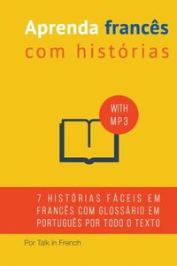 Aprenda Frances Com Historias: Aprimore Sua Proficiencia Na Compreensao de Leituras E Audios Em Frances