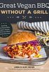 Great Vegan BBQ Without a Grill: Amazing Plant-Based Ribs, Burgers, Steaks, Kabobs and More Smoky Favorites (English Edition)