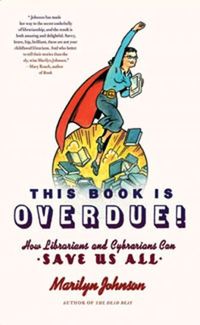 This Book Is Overdue!: How Librarians and Cybrarians Can Save Us All 