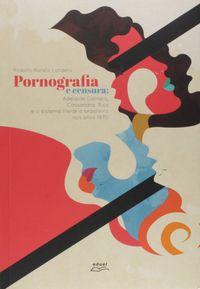 Pornografia e Censura. Adelaide Carraro, Cassandra Rios e o Sistema Literrio Brasileiro nos Anos 1970