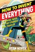 How to Invent Everything: A Survival Guide for the Stranded Time Traveler (English Edition)
