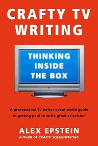Crafty TV Writing: Thinking Inside the Box (English Edition)