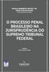 O Processo Penal Brasileiro na Jurisprudncia do Supremo Tribunal Federal