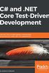 C# and .NET Core Test-Driven Development: Dive into TDD to create flexible, maintainable, and production-ready .NET Core applications (English Edition)