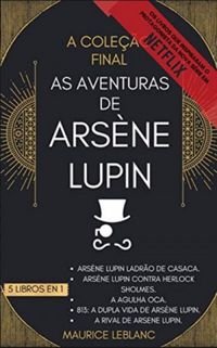 As Aventuras de Arsne Lupin  [A Coleo Final: 5 Libros en 1]  [Portuguese Edition]