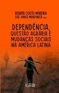 Dependncia, questo agrria e lutas sociais na Amrica Latina