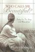 Who Calls Me Beautiful?: Finding Our True Image in the Mirror of God