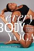 Every Body Yoga: Let Go of Fear, Get On the Mat, Love Your Body. (English Edition)