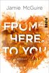 From Here to You (Crash-and-Burn-Trilogie 1): Roman (German Edition)