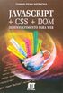 Javascript + CSS + DOM. Desenvolvimento Para Web