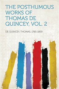 The Posthumous Works of Thomas De Quincey, Vol. 2 (English Edition)