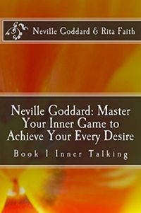 Neville Goddard: Master Your Inner Game to Achieve Your Every Desire