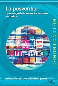 La posverdad: Una cartografa de los medios, las redes y la poltica (Comunicacin n 500469) (Spanish Edition)