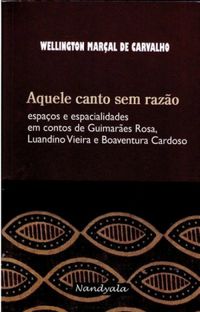 Aquele canto sem razo: espaos e espacialidades em contos de Guimares Rosa, Luandino Vieira e Boaventura Cardoso
