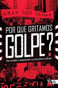 Por que gritamos Golpe?: Para entender o impeachment e a crise poltica no Brasil (Coleo Tinta Vermelha)