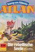 Atlan 468: Die rebellische Seele: Atlan-Zyklus "Knig von Atlantis" (Atlan classics) (German Edition)
