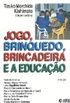 JOGO, BRINQUEDO, BRINCADEIRA E A EDUCAÇÃO