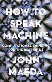 How to Speak Machine: Computational Thinking for the Rest of Us (English Edition)