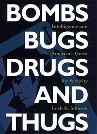 Bombs, Bugs, Drugs, and Thugs: Intelligence and America