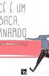 Voc  um Babaca, Bernardo