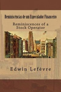Reminiscencias de Um Especulador Financeiro: Reminiscences of a Stock Operator