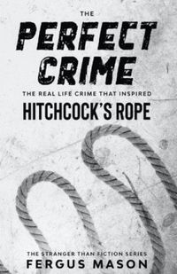 The Perfect Crime: The Real Life Crime that Inspired Hitchcock