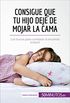 Consigue que tu hijo deje de mojar la cama: Los trucos para combatir la enuresis infantil (Salud y bienestar) (Spanish Edition)