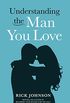 Understanding the Man You Love (English Edition)