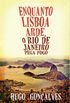 Enquanto Lisboa Arde, o Rio de Janeiro Pega Fogo