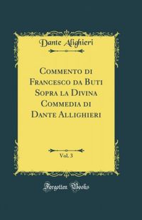 Commento di Francesco da Buti Sopra la Divina Commedia di Dante Allighieri, Vol. 3 (Classic Reprint)