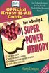 How to Develop a Super Power Memory: Your Absolute, Quintessential, All You Wanted to Know Complete Guide (Fell