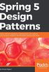 Spring 5 Design Patterns: Master efficient application development with patterns such as proxy, singleton, the template method, and more (English Edition)