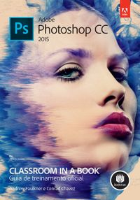 Adobe Photoshop CC. Guia de Treinamento Oficial - Srie Classroom in a Book