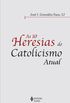 As 10 heresias do catolicismo atual