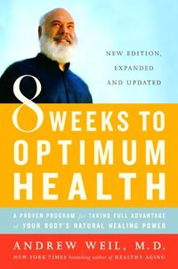 8 Weeks to Optimum Health: A Proven Program for Taking Full Advantage of Your Body