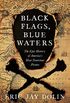 Black Flags, Blue Waters: The Epic History of America